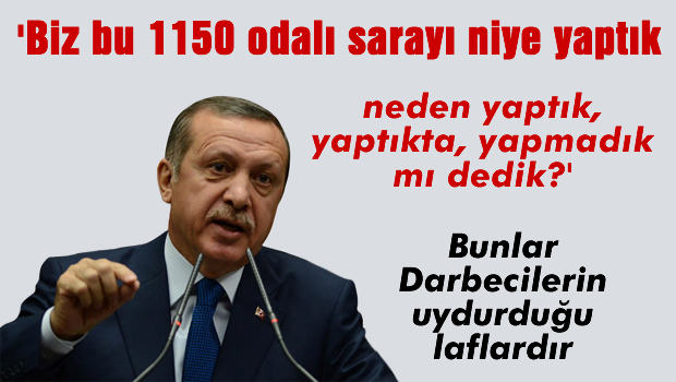 Erdoğan: Saray'ın 1150 küsür odası var
