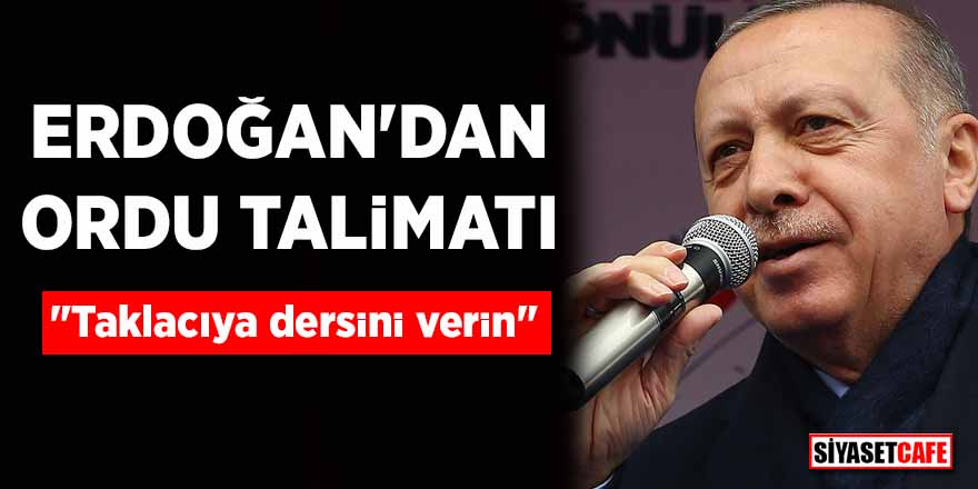 Erdoğan’dan Ordu talimatı! ‘Taklacıya dersini verin’