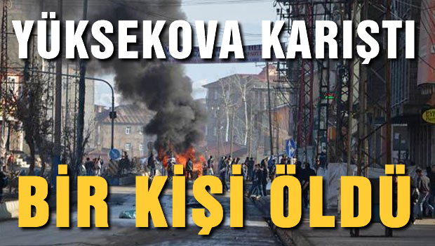 Yüksekova karıştı, bir kişi vurularak öldürüldü