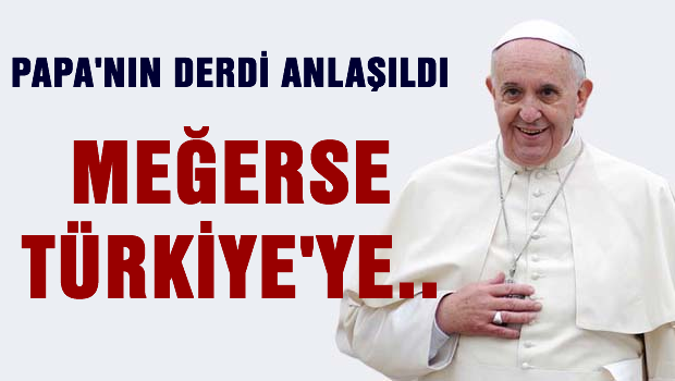 Papa'nın Türkiye ziyaretinin şifreleri