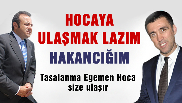 Egemen Bağış: Hoca'ya ulaşmak lazım Hakancığım