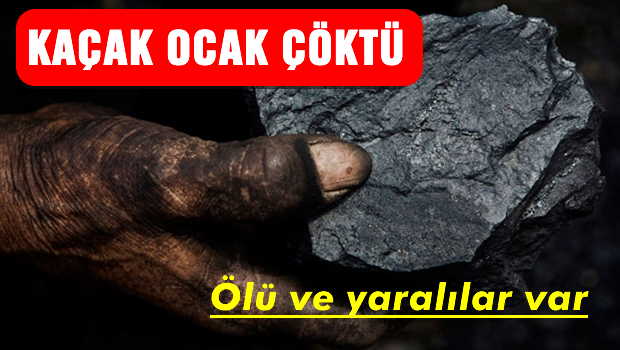 Kaçak ocak çöktü ölü ve yaralılar var