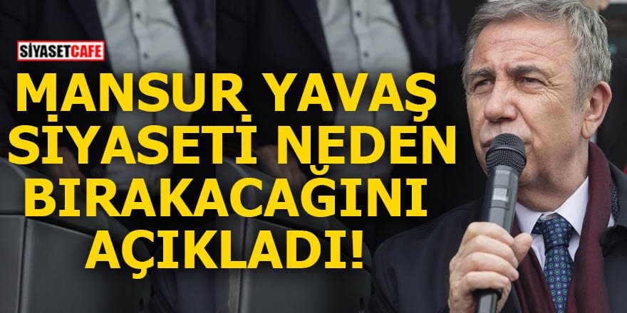 Mansur Yavaş siyaseti neden bırakacağını açıkladı