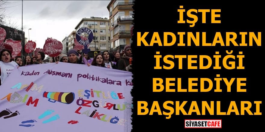 İşte kadınların istediği belediye başkanları