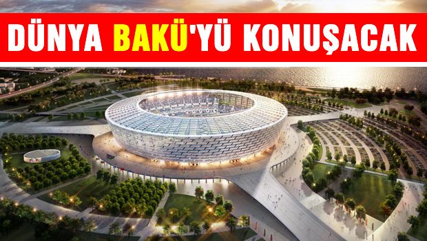Dünya BAKÜ'yü konuşacak