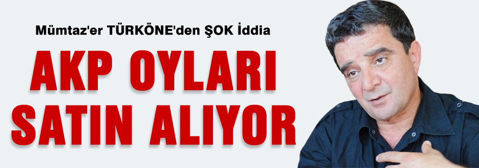 Türköne: Ak Parti oyları satın alıyor