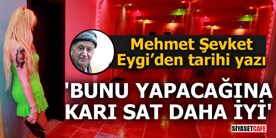 Mehmet Şevket Eygi’den tarihi yazı 'Bunu yapacağına karı sat daha iyi'