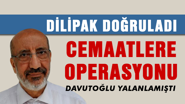 Dilipak'tan cemaatlere operasyon için yasa itirafı