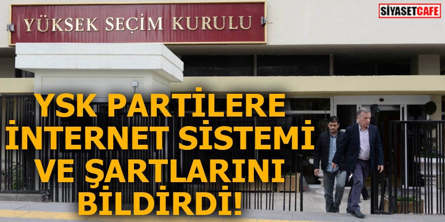YSK partilere internet sistemi ve şartlarını bildirdi