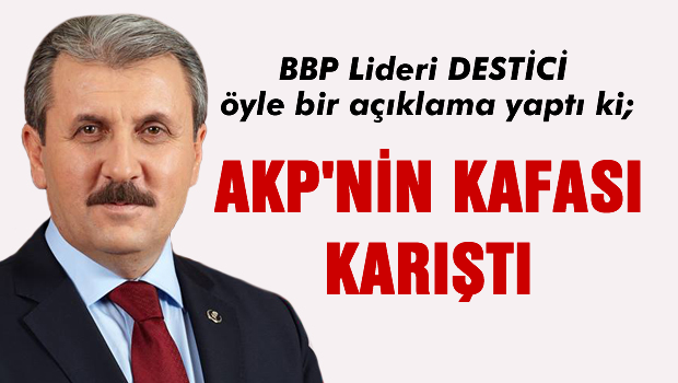 BBP Lideri destici AKP'nin kafasını karıştırdı