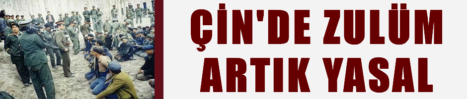 Çin, Uygur Türklerine zulümü yasalaştırıyor