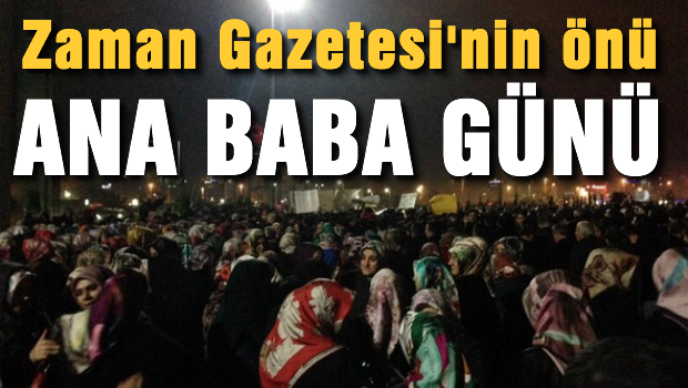 Zaman Gazetesi'nin önü ana, baba günü