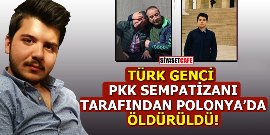 Türk genci PKK sempatizanı tarafından Polonya'da öldürüldü
