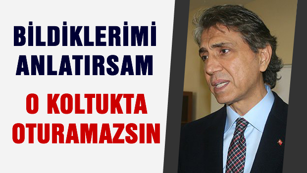 Bildiklerimi anlatırım, O koltukta oturamazsın