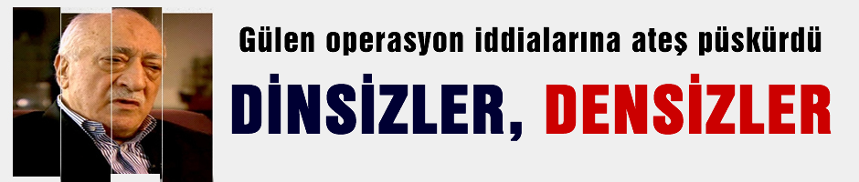 Gülen 'Dinsizler, densizler'