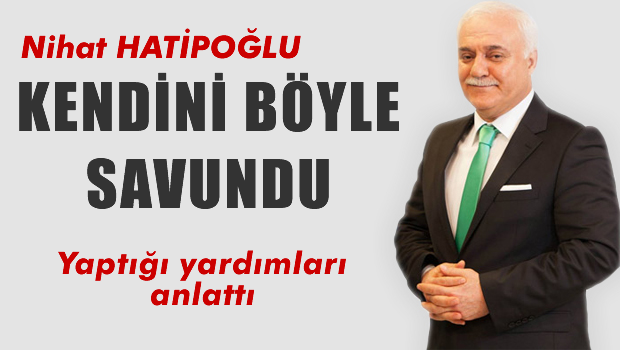 Nihat HATİPOĞLU kendini böyle savundu
