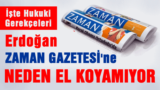 Erdoğan ZAMAN'a neden el koyamıyor