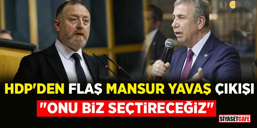 HDP'den flaş Mansur Yavaş çıkışı: “Onu biz seçtireceğiz”