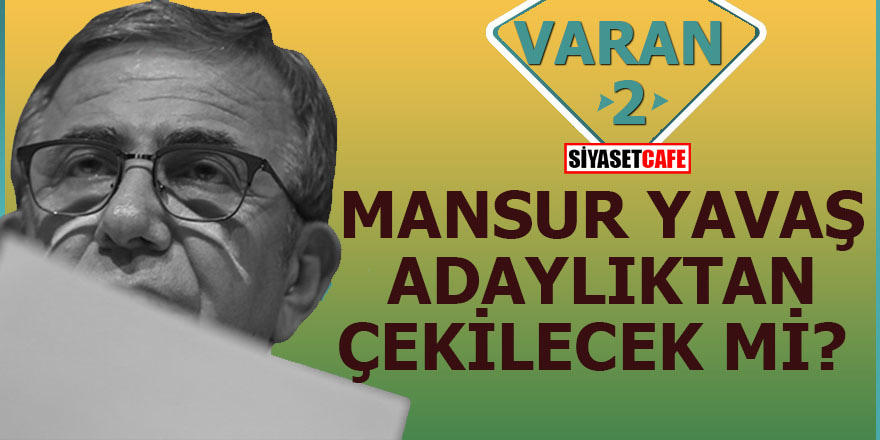 Ankara Büyükşehir Belediye Başkan adayı Mansur Yavaş adaylıktan çekilecek mi?