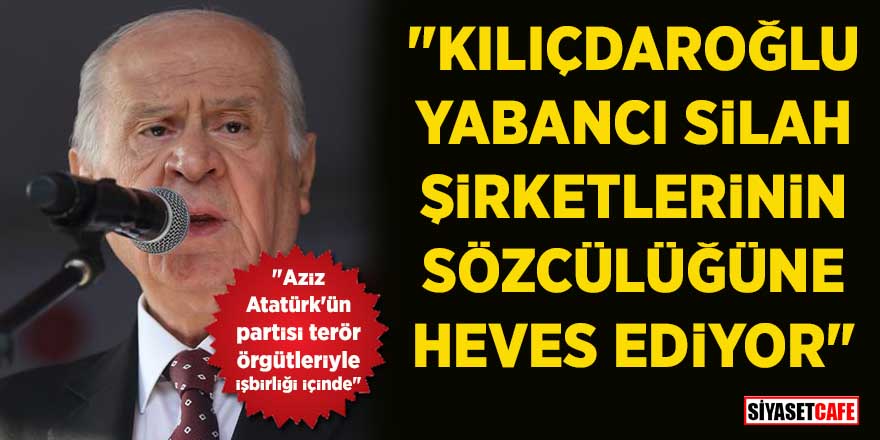 Devlet Bahçeli’den Kemal Kılıçdaroğlu’na: “Yabancı silah şirketlerinin sözcülüğüne hevesleniyor”