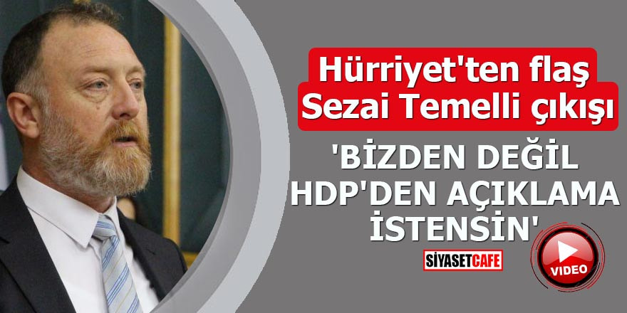 Hürriyet'ten flaş Sezai Temelli çıkışı 'Bizden değil HDP'den açıklama istensin'