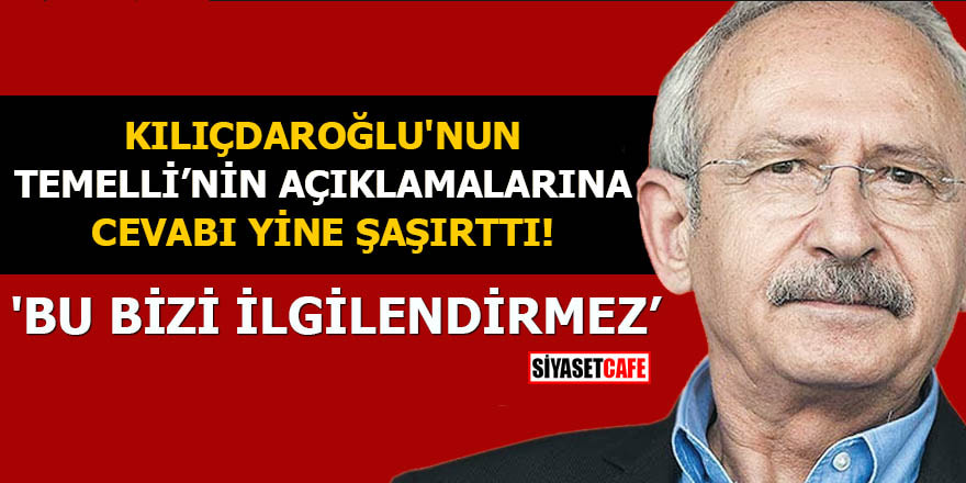Kılıçdaroğlu'nun Temelli'nin açıklamalarına cevabı yine şaşırttı
