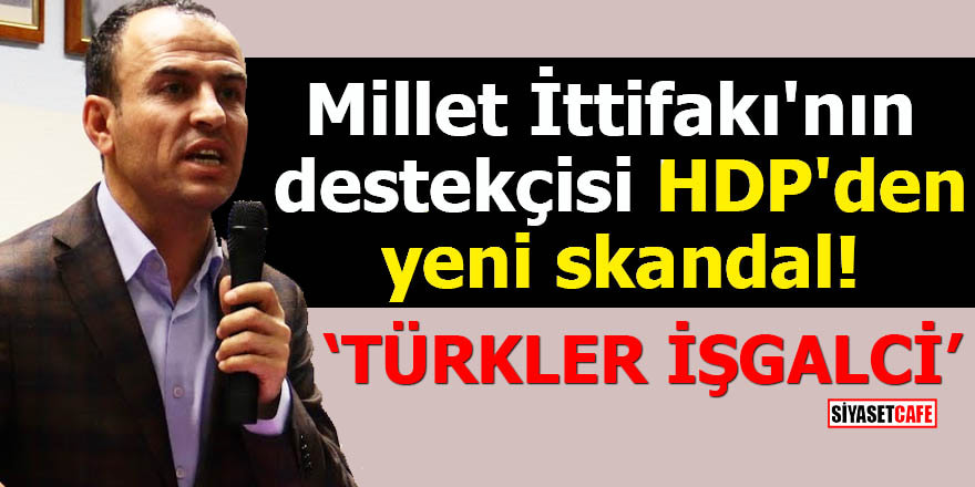Millet İttifakı'nın destekçisi HDP'den yeni skandal Türkler işgalci