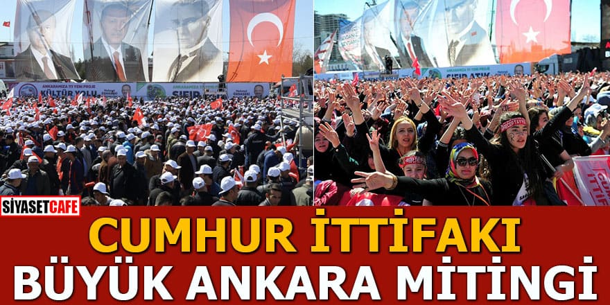 Cumhur İttifakı Büyük Ankara mitingi