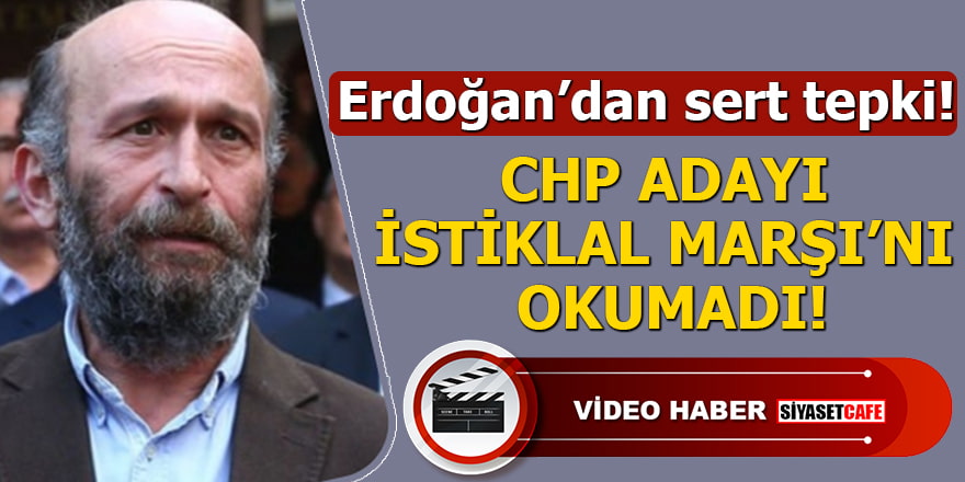 Erdoğan’dan sert tepki! CHP adayı İstiklal Marşı'nı okumadı
