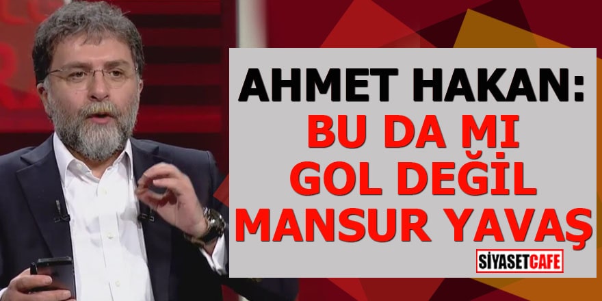 Ahmet Hakan: Bu da mı gol değil Mansur Yavaş