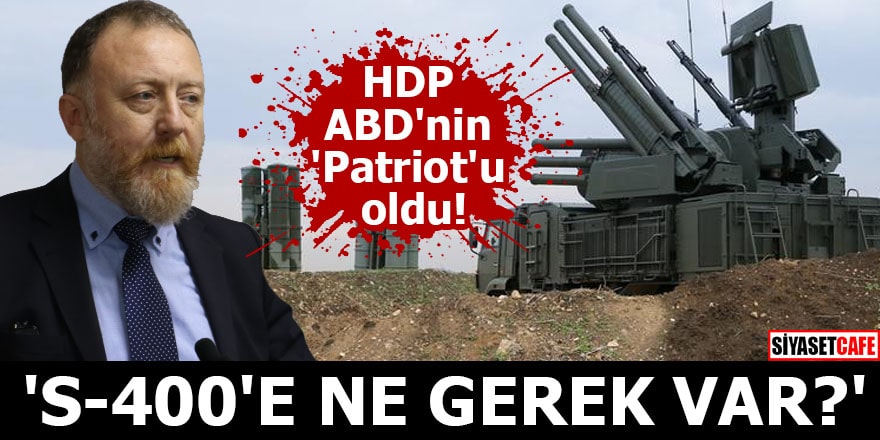 HDP ABD'nin 'Patriot'u oldu 'S-400'e ne gerek var?'