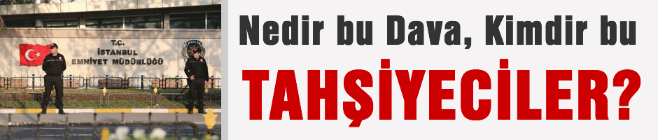 Nedir bu dava, kimdir bu Tahşiyeciler ?