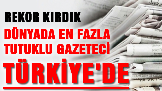En fazla tutuklu gazeteci bakın hangi ülkede