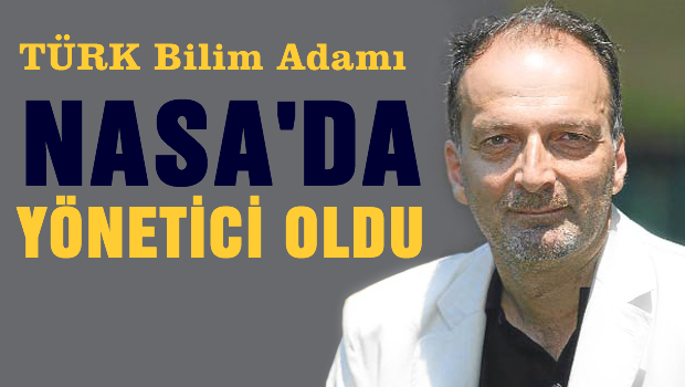Türk bilim adamı NASA'da yönetici oldu!