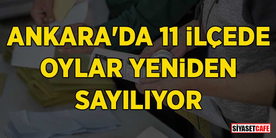 Ankara'da 11 ilçede sayımlar yeniden yapılacak