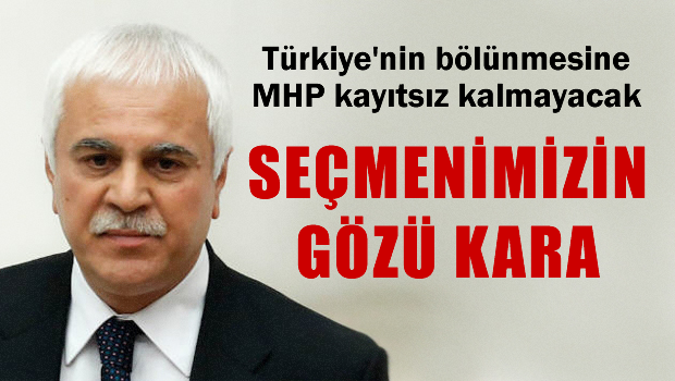 Türkiye'nin bölünmesine MHP kayıtsız kalmaz