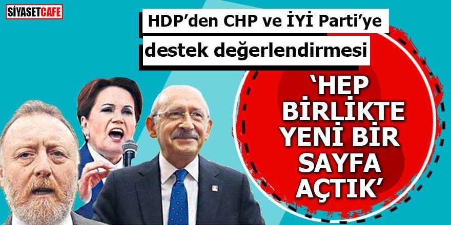 HDP’den CHP ve İYİ Parti’ye destek değerlendirmesi Hep birlikte yeni bir sayfa açtık