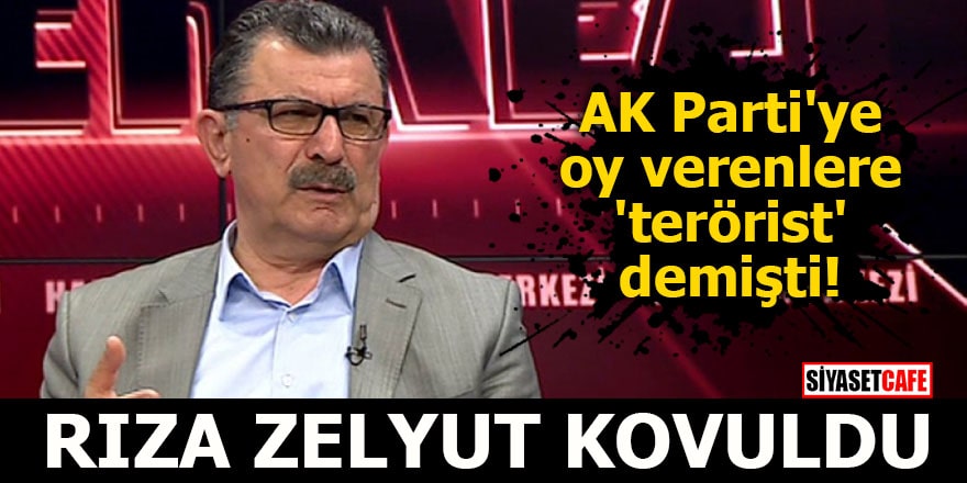 AK Parti'ye oy verenlere 'terörist' demişti Rıza Zelyut kovuldu