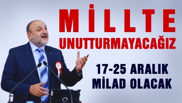 Millete Unutturmayacağız, 17-25 Aralık, milad olacak