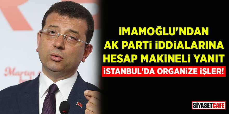 Ekrem İmamoğlu'ndan AK Parti iddialarına hesap makineli yanıt