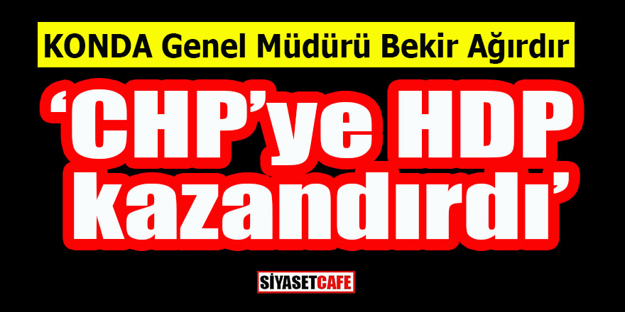 KONDA Genel Müdürü Bekir Ağırdır: CHP’ye HDP kazandırdı