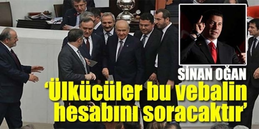 Sinan Oğan, 'Ülkücüler bu vebalin hesabını soracaktır'