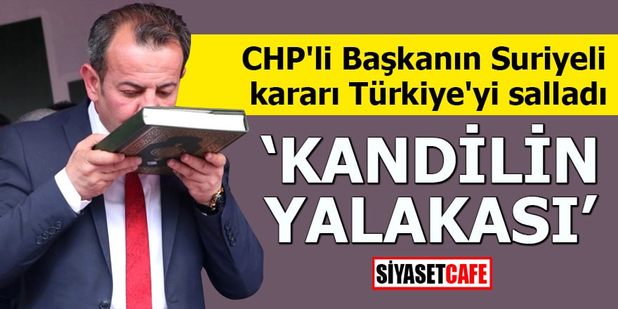 CHP'li Başkanın Suriyeli kararı Türkiye'yi salladı "Kandilin yalakası"