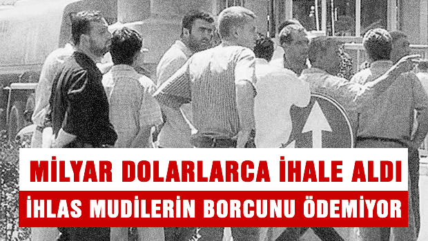 Milyarlarca liralık ihale alan İhlas, hâlâ mudilerin parasını ödemiyor
