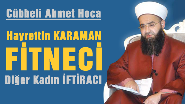 Cübbeli Hoca 'Karaca'ya 'iftiracı' ve Hayrettin Karaman'a da 'fitneci'' dedi.