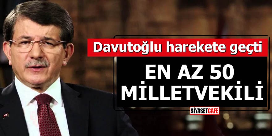 Davutoğlu harekete geçti En az 50 milletvekili