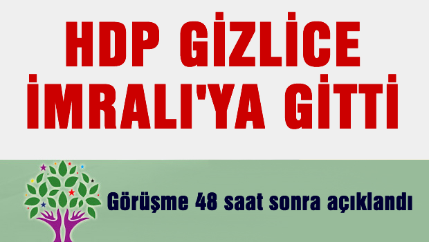 HDP gizlice İmralı'ya gitti