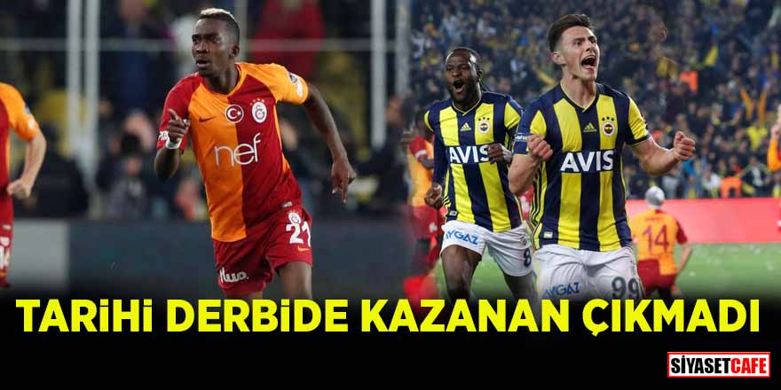 Kadıköy’de oynanan derbide kazanan çıkmadı: Fenerbahçe 1-1 Galatasaray