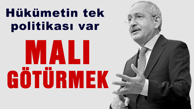 Hükümetin tek politikası var, malı götürmek