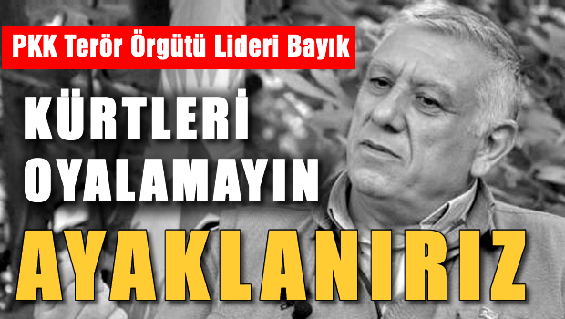 PKK'lı Cemil Bayık'tan hükümete: Kürtleri oyalarlarsanız ayaklanırız